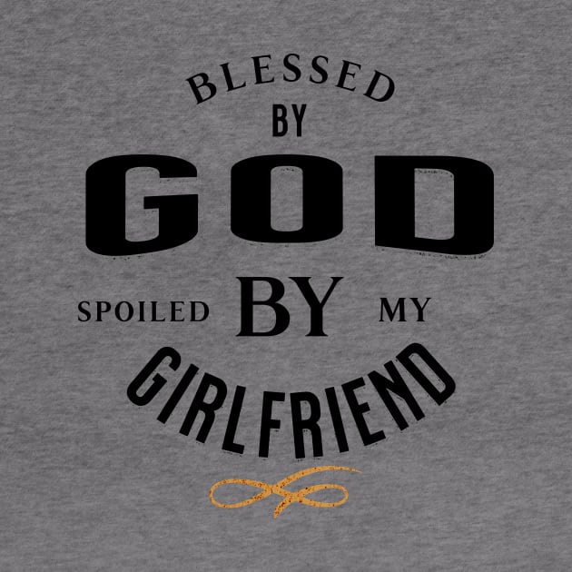 Blessed by God Spoiled by my Girlfriend Black and Gold Funny and Quirky by ArtcoZen